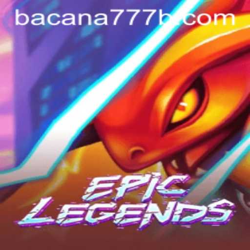 EpicLegends: An In-Depth Exploration with BACANA777