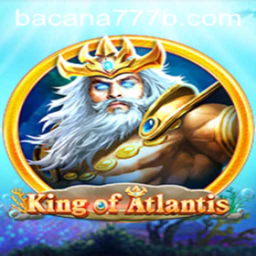 KingofAtlantis: A Dive into the Legendary Casino Game BACANA777